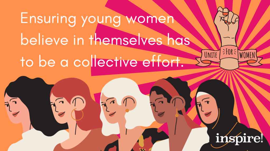 Ensuring young women believe in themselves has to be a collective effort.